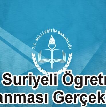830 Suriyeli Öğretmen Atanması Gerçekleri