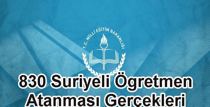 830 Suriyeli Öğretmen Atanması Gerçekleri