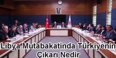 Libya Mutabakatında Türkiye Çıkarı Nedir