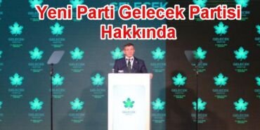 Yeni Parti Gelecek Partisi Hakkında