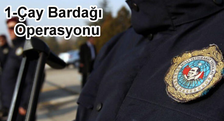 Çay Bardağı Operasyonu