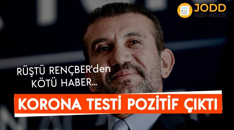 Rüştü Rençber korona testi pozitif çıktı