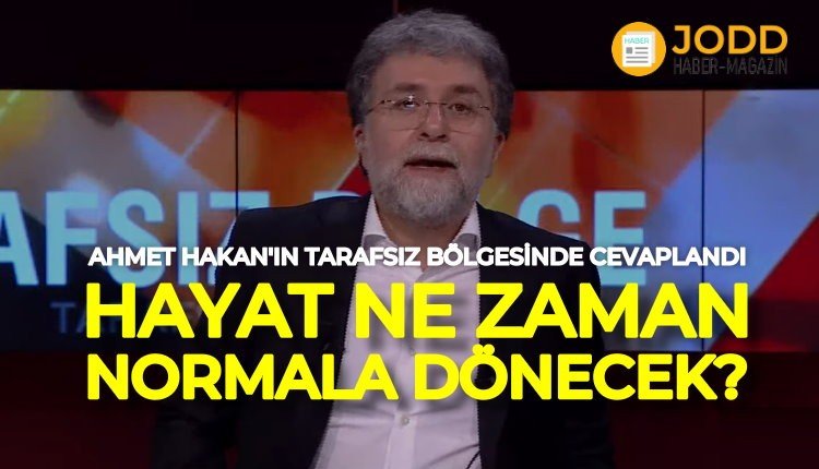 ahmet hakan koronavirus ne zaman hayat normale donecek