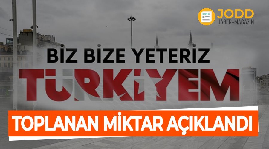 Biz bize yeteriz türkiyem ne kadar toplandı