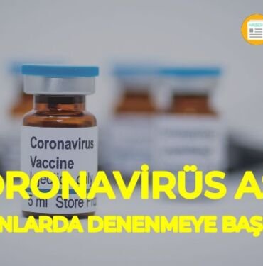 Koronavirüs aşısı insanlarda denenmeye başlandı