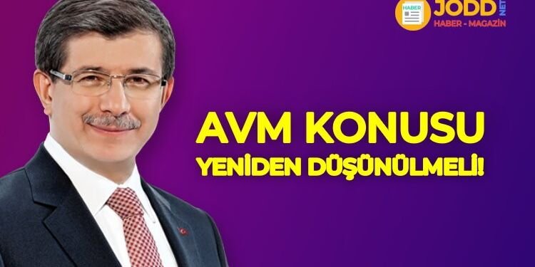 Ahmet Davutoğlu: AVM konusu yeniden düşünülmelidir