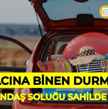 Arabasına binen tatile gitti