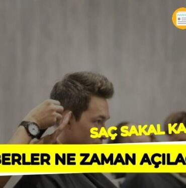 Berberler ne zaman açılacak?