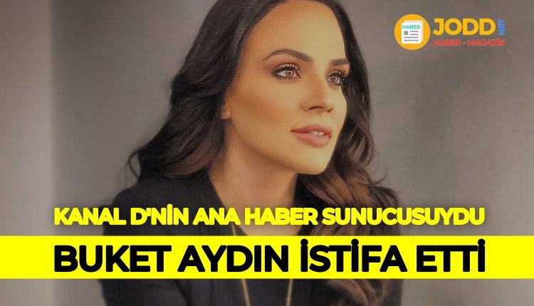 Buket Aydın neden istifa etti