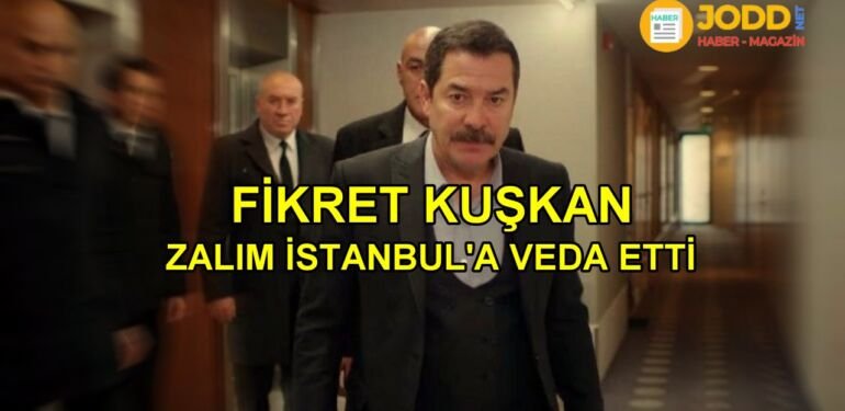 Fikret Kuşkan zalim istanbul dizisinden ayrılma nedeni