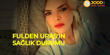 Fulden Uras'ın son sağlık durumu ne oldu