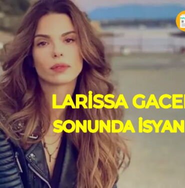Larissa Gacemer İsyan Etti