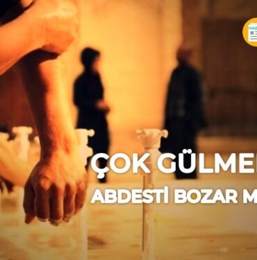Gülmek abdesti bozar mı?