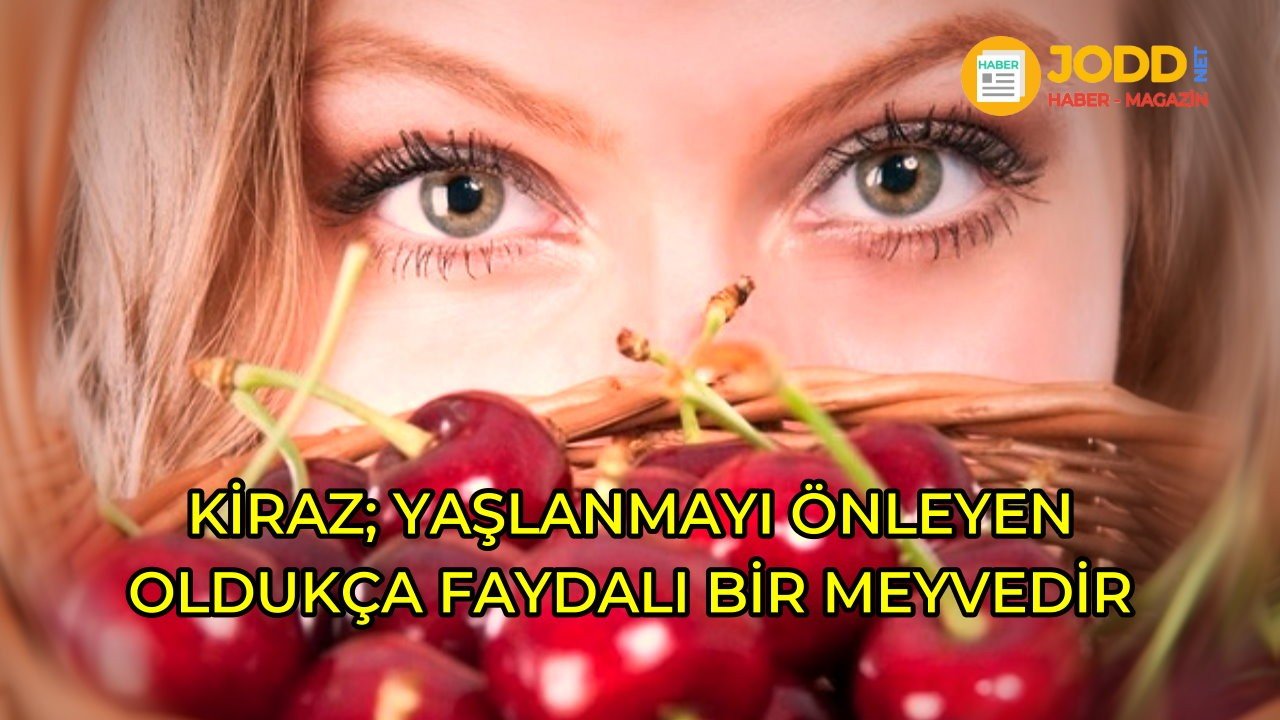 Kiraz, yaşlanmayı önleyen bir meyvedir