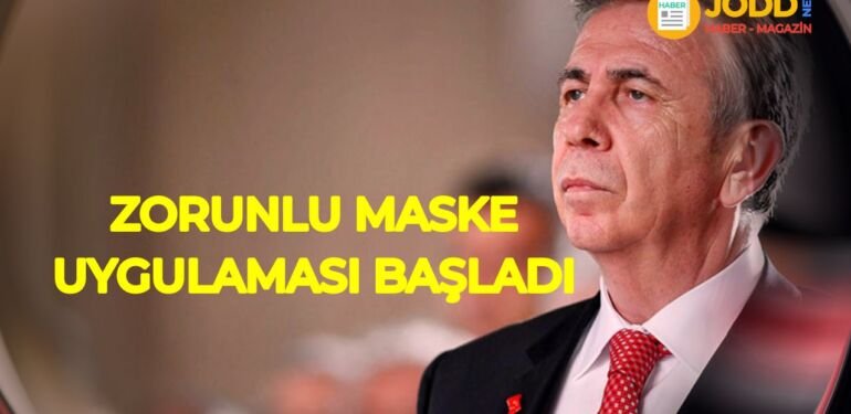 Mansur Yavaş: Zorunlu maske uygulaması başladı