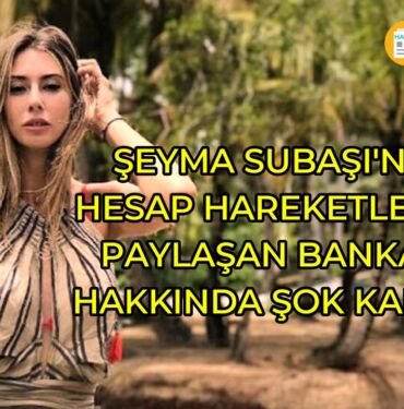 Şeyma Subaşı'nın banka hesap hareketleri hakkında yeni gelişme