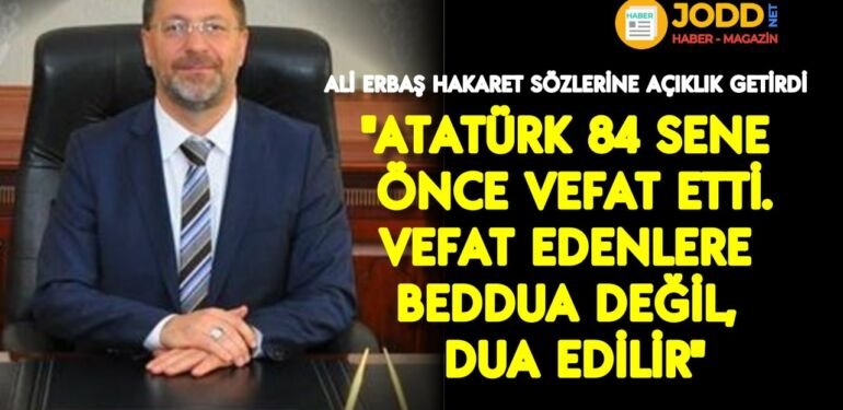 Ali Erbaş Atatürk'e hakaret sözlerine açıklama yaptı