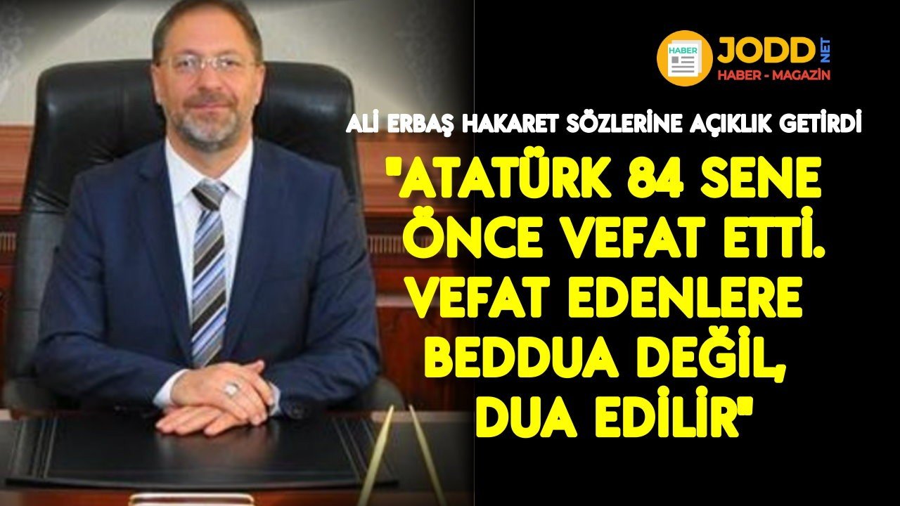 Ali Erbaş Atatürk'e hakaret sözlerine açıklama yaptı