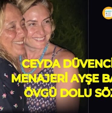 Ceyda Düvenci'den Ayşe Barım'a övgü dolu sözler