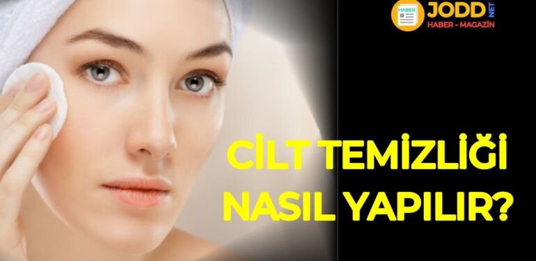 cilt temizliği nasıl yapılır