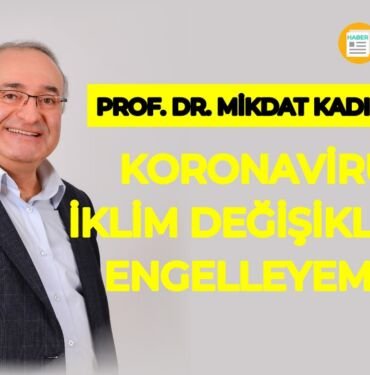 Prof. Dr. Mikdat Kadıoğlu, iklim değişikliği ve koronavirüs
