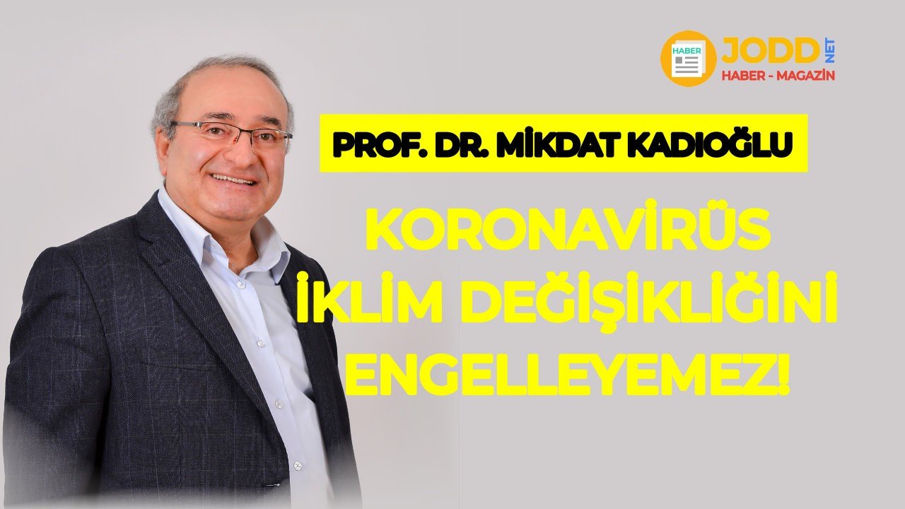Prof. Dr. Mikdat Kadıoğlu, iklim değişikliği ve koronavirüs