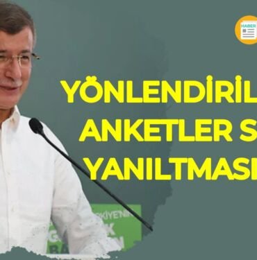Ahmet Davutoğlu yönlendirilmiş anketler sizi yanıltmasın