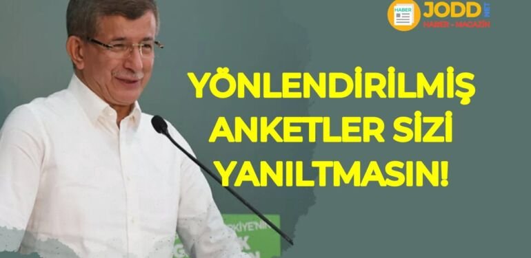 Ahmet Davutoğlu yönlendirilmiş anketler sizi yanıltmasın