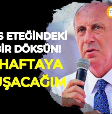 muharrem ince ben haftaya konuşacağım