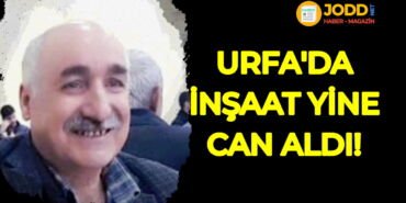 Şanlıurfa inşaat kazası aziz ray vefat haberi