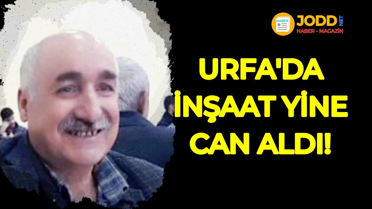 Şanlıurfa inşaat kazası aziz ray vefat haberi