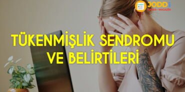 Tükenmişlik sendromu belirtileri nelerdir?