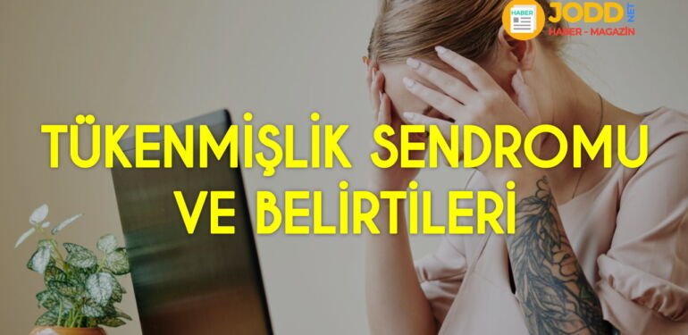 Tükenmişlik sendromu belirtileri nelerdir?