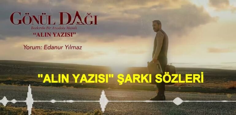 Gönül Dağı alın yazısı şarkı sözleri