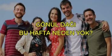 Gönül dağı bu hafta neden yok?