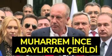 muharrem ince adayliktan cekildi aciklamasi