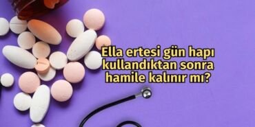 Ella ertesi gün hapı kullandıktan sonra hamile kalınır mı?