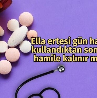 Ella ertesi gün hapı kullandıktan sonra hamile kalınır mı?