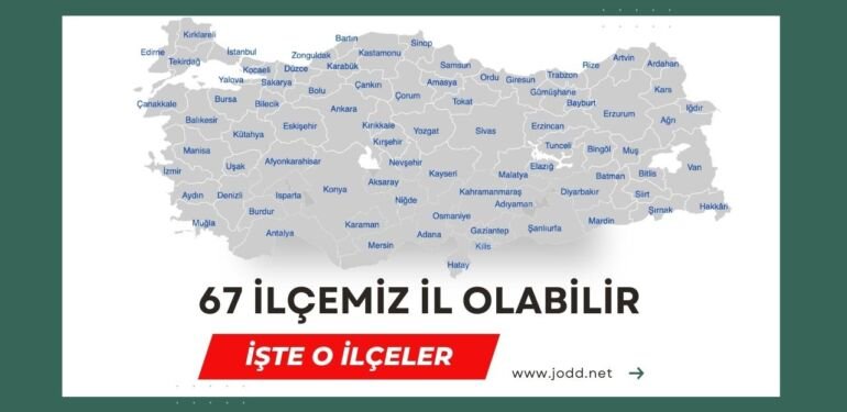 İl olabilecek ilçeler tam 67 tane!