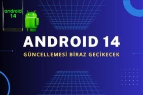 android 14 guncellemesi gecikecek