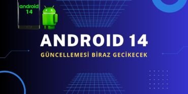 android 14 guncellemesi gecikecek