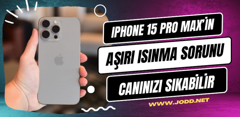iphone 15 pro max isinma sorunu cozumu