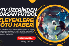 korsan futbol iptv izleyenlere kotu haber
