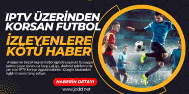 korsan futbol iptv izleyenlere kotu haber