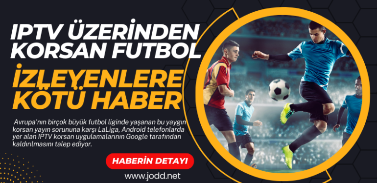 korsan futbol iptv izleyenlere kotu haber