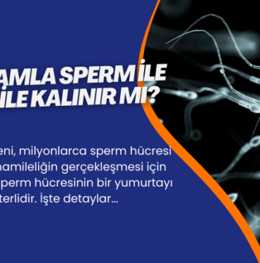 bir damla sperm ile hamile kalinir mi