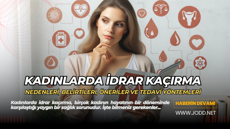 Kadınlarda idrar kaçırma hakkında bilmeniz gerekenler