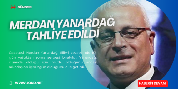 merdan yanardag tahliye edildi