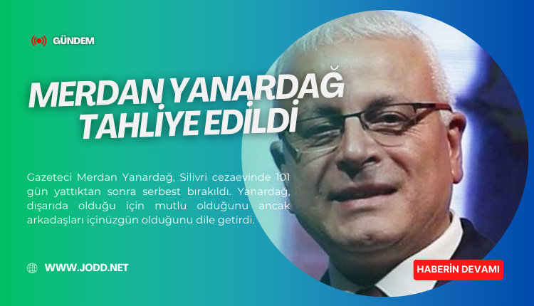 merdan yanardag tahliye edildi