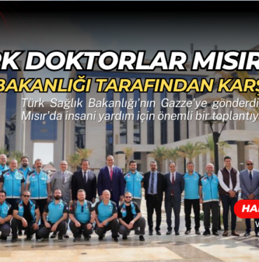 turk doktorlar misirda karsilandi